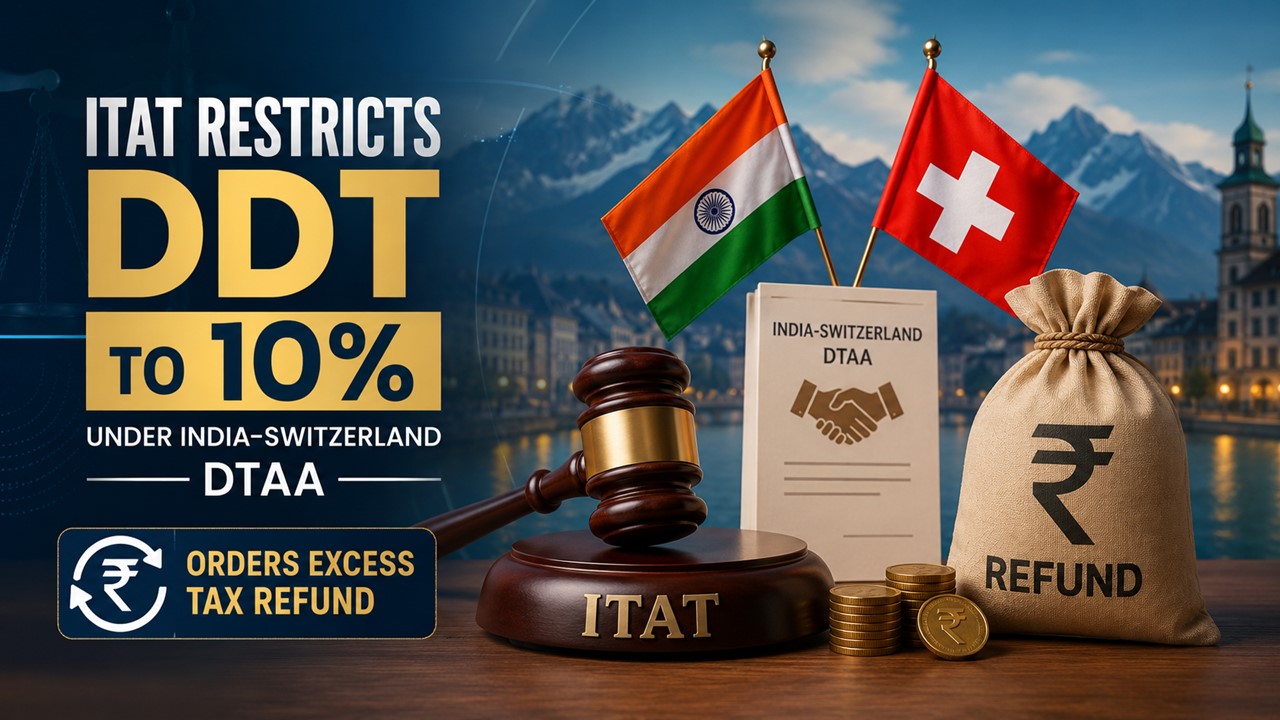 ITAT Restricts DDT to 10% Under India-Switzerland DTAA; Orders Excess Tax Refund