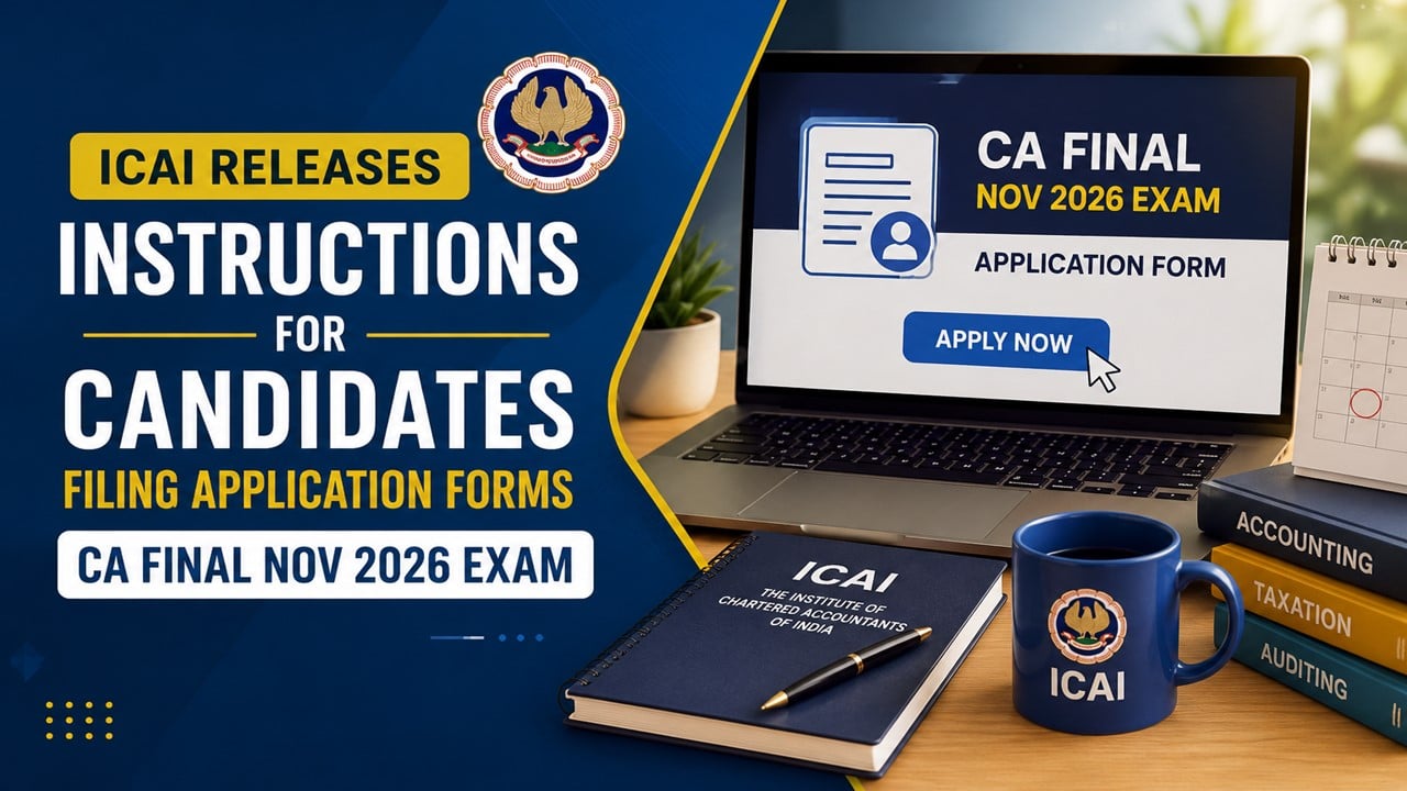 ICAI Releases Instructions for Candidates Filing Application Forms for CA Final Nov 2026 Exam