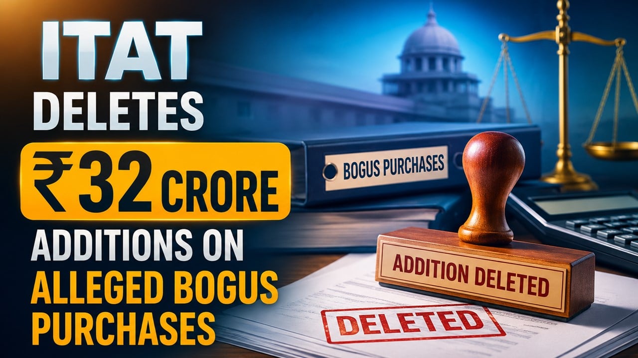 ITAT Deletes Rs 32 Crore Additions on Alleged Bogus Purchases