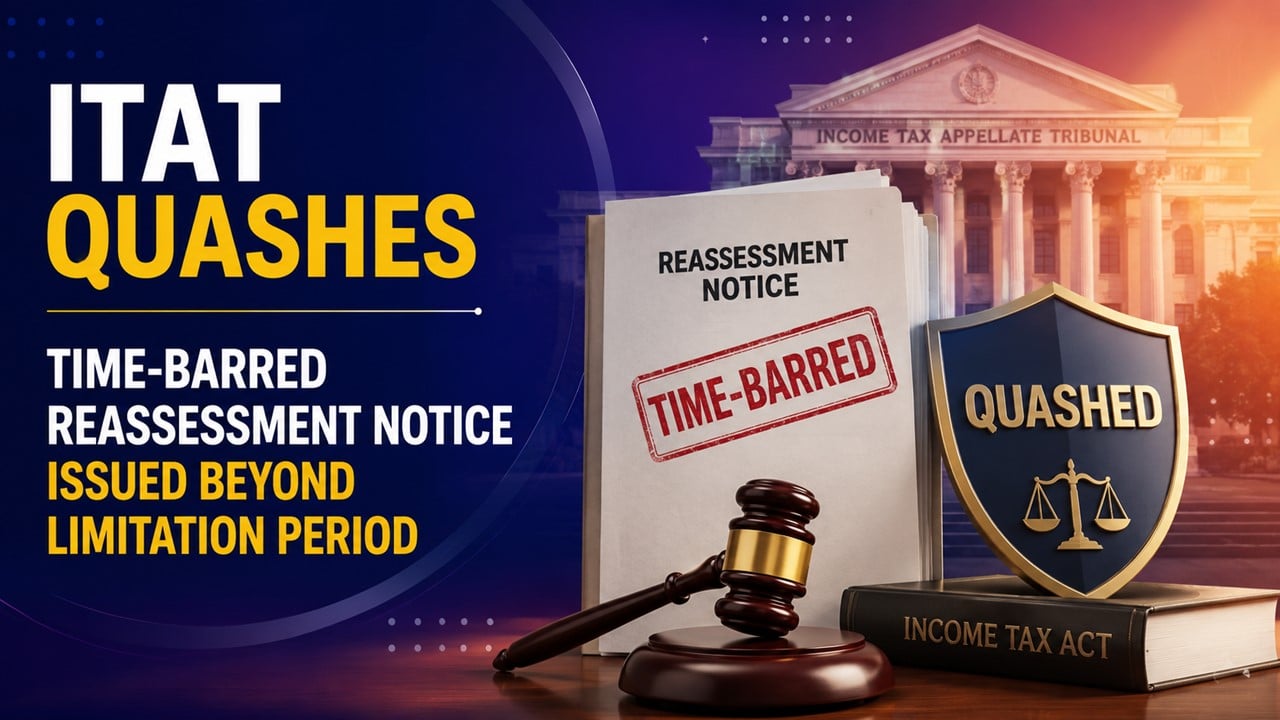 ITAT Quashes Time-Barred Reassessment Notice Issued Beyond Limitation Period