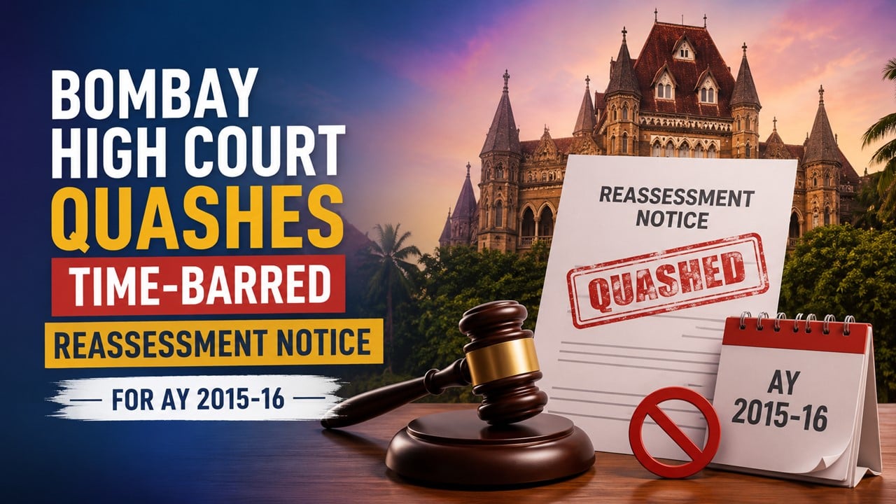 Bombay High Court Quashes Time-Barred Reassessment Notice for AY 2015-16