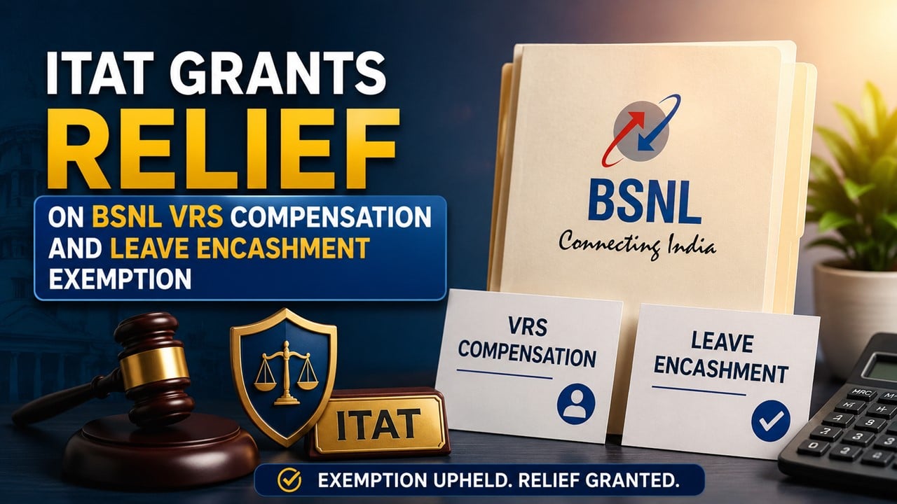 ITAT Grants Relief on BSNL VRS Compensation and Leave Encashment Exemption